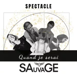 Spectacle "Quand je serai SAuvaGE"